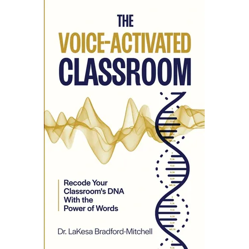 The Voice-Activated Classroom: Recode Your Classroom's DNA With the Power of Words - Paperback