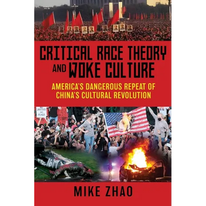 Critical Race Theory and Woke Culture: America's Dangerous Repeat of China's Cultural Revolution - Paperback