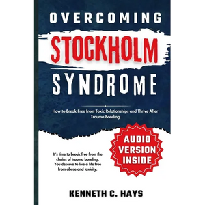 Overcoming Stockholm Syndrome: How to Break Free from Toxic Relationships and Thrive After Trauma Bonding - Paperback