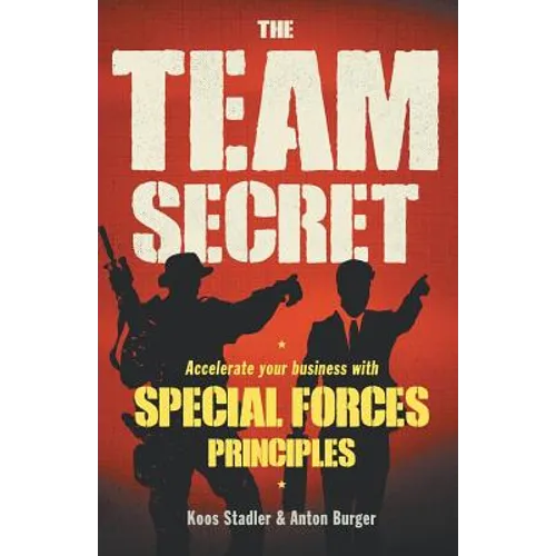The Team Secret: Accelerate your Business with Special Forces Principles - Paperback