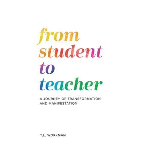 From Student to Teacher: A Journey of Transformation and Manifestation - Paperback