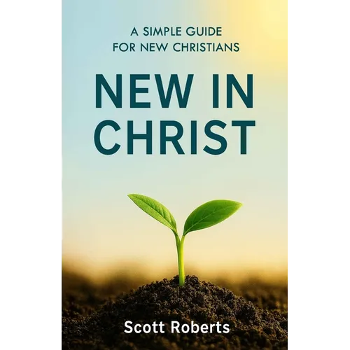 New in Christ: A Simple Guide for New Christians - Paperback