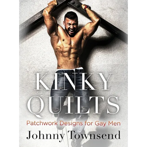 Kinky Quilts: Patchwork Designs for Gay Men - Hardcover