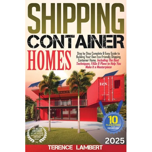 Shipping Container Homes: Step by Step Complete & Easy Guide to Building Your Own Eco-Friendly Shipping Container Home. Including the Best Techniques, - Paperback