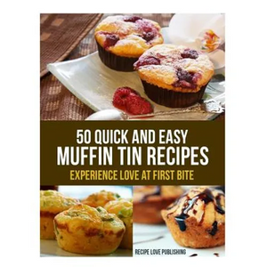 50 Quick and Easy Muffin Tin Recipes: Experience Love at First Bite! - Paperback