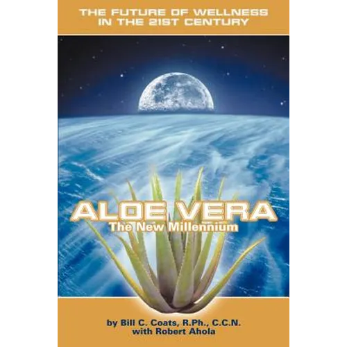 Aloe Vera the New Millennium: The Future of Wellness in the 21st Century - Paperback