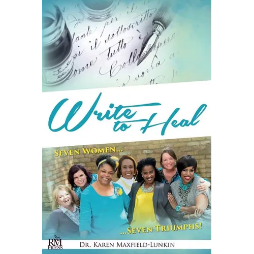 Write to Heal: Seven Women, Seven Triumphs - Paperback