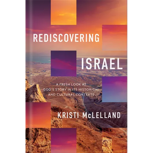 Rediscovering Israel: A Fresh Look at God's Story in Its Historical and Cultural Contexts - Hardcover