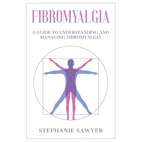 Fibromyalgia: A Guide to Understanding and Managing Fibromyalgia - Paperback