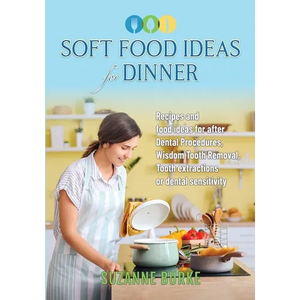 Soft Food Ideas for Dinner: Recipes and food ideas for after Dental Procedures, Wisdom Tooth Removal, Tooth extractions or dental sensitivity. - Paperback