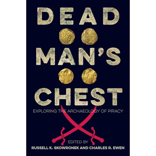 Dead Man's Chest: Exploring the Archaeology of Piracy - Hardcover