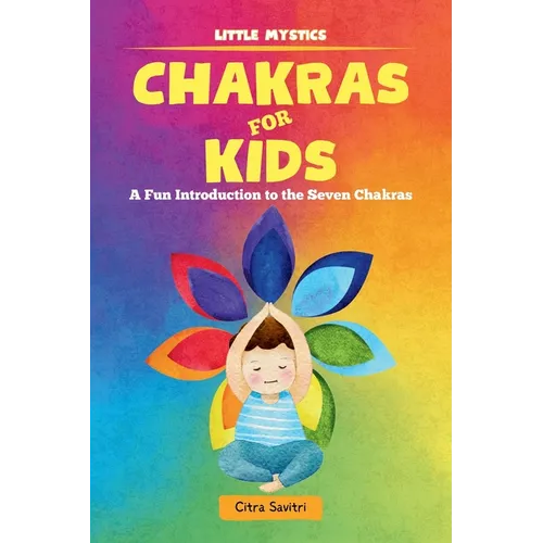 Chakras for Kids: A Fun Introduction to the Seven Chakras - Paperback