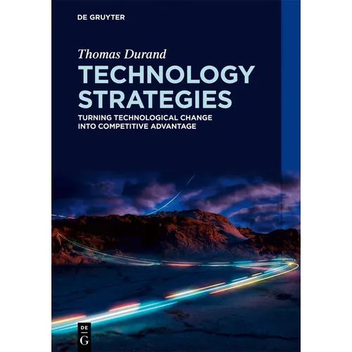 Technology Strategies: Turning Technological Change Into Competitive Advantage - Paperback