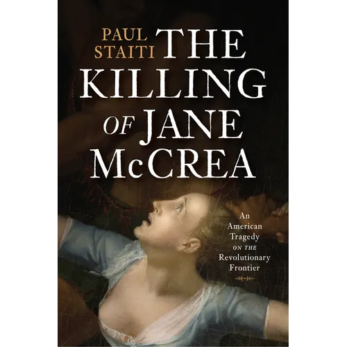 The Killing of Jane McCrea: An American Tragedy on the Revolutionary Frontier - Hardcover