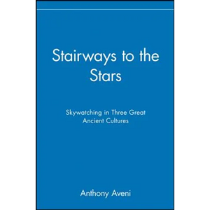 Stairways to the Stars: Skywatching in Three Great Ancient Cultures - Paperback
