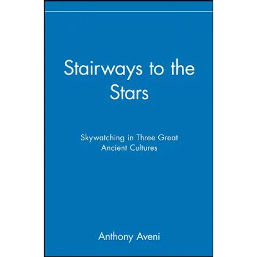 Stairways to the Stars: Skywatching in Three Great Ancient Cultures - Paperback