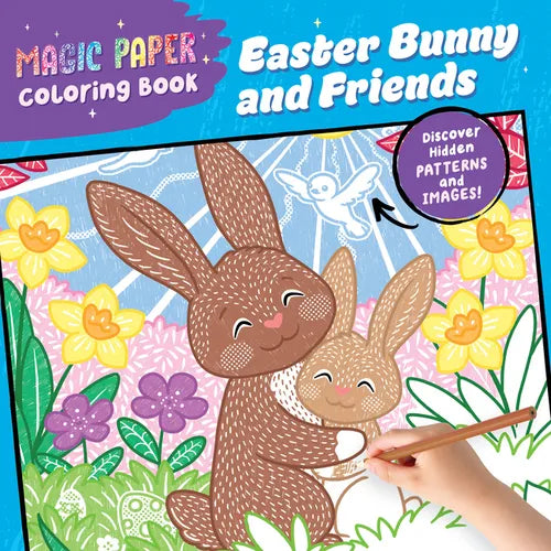 Magic Paper Coloring Book: Easter Bunny and Friends: Discover Hidden Patterns and Images! - Paperback