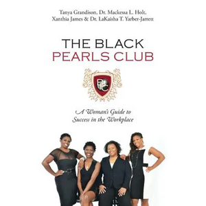 The Black Pearls Club: A Woman's Guide To Success In The Workplace - Paperback
