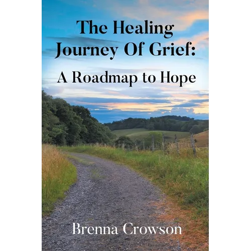 The Healing Journey Of Grief: A Roadmap to Hope - Paperback