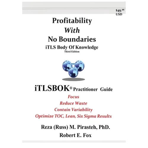 Profitability With No Boundaries: iTLSBOK(R) (iTLS Body Of Knowledge) Practitioner Guide - Optimizing TOC, Lean, Six Sigma Results - Third Edition - Paperback
