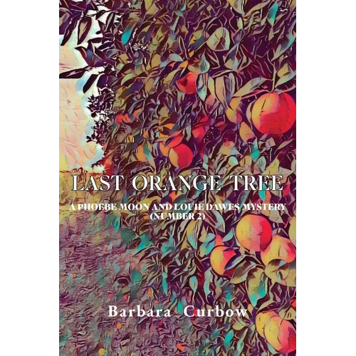 Last Orange Tree: A Phoebe Moon and Louie Dawes Mystery (Number 2) - Paperback