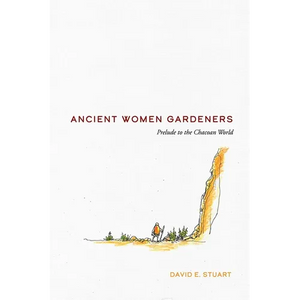 Ancient Women Gardeners: Prelude to the Chacoan World - Hardcover