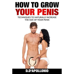 How To Grow Your Penis Techniques To Naturally Increase the Size of Your Penis - Paperback