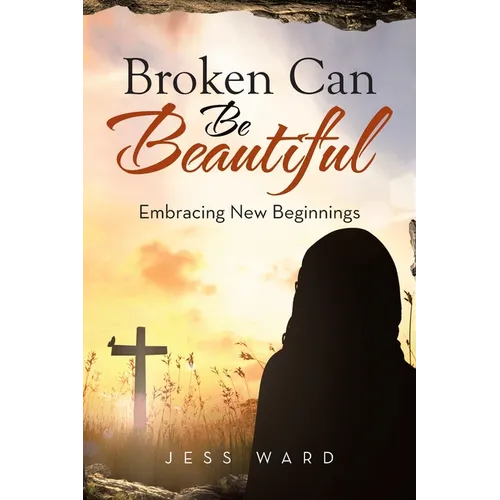 Broken Can Be Beautiful: Embracing New Beginnings - Paperback
