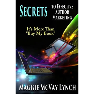 Secrets to Effective Author Marketing: It's More Than "Buy My Book" - Paperback