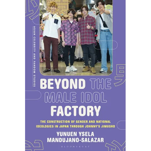 Beyond the Male Idol Factory: The Construction of Gender and National Ideologies in Japan through Johnny's Jimusho - Paperback