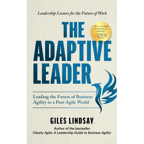 The Adaptive Leader: Leading the Future of Business Agility in a Post-Agile World - Paperback