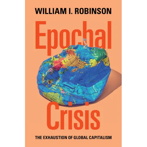 Epochal Crisis: The Exhaustion of Global Capitalism - Hardcover