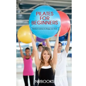 Pilates for Beginners: Workout routines to change your body - Paperback