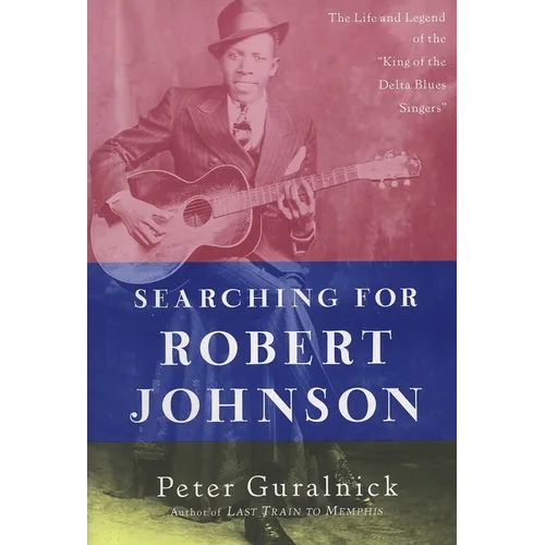 Searching for Robert Johnson: The Life and Legend of the "King of the Delta Blues Singers" - Paperback