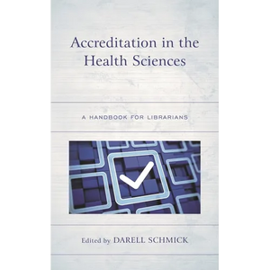 Accreditation in the Health Sciences: A Handbook for Librarians - Paperback
