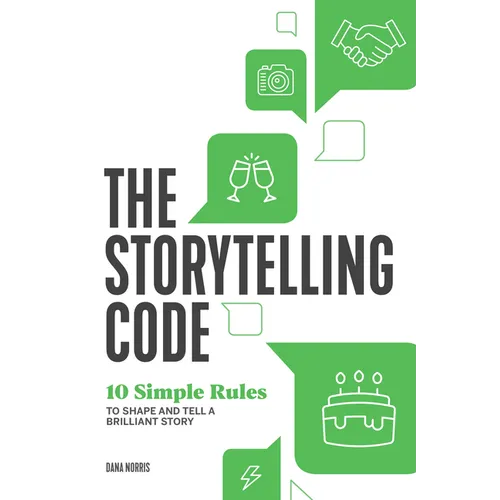 The Storytelling Code: 10 Simple Rules to Shape and Tell a Brilliant Story - Paperback