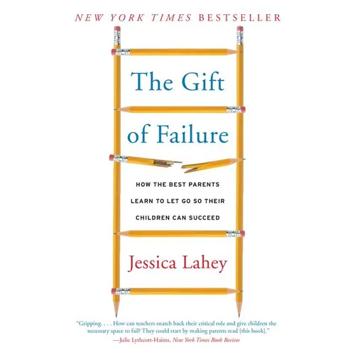 The Gift of Failure: How the Best Parents Learn to Let Go So Their Children Can Succeed - Paperback