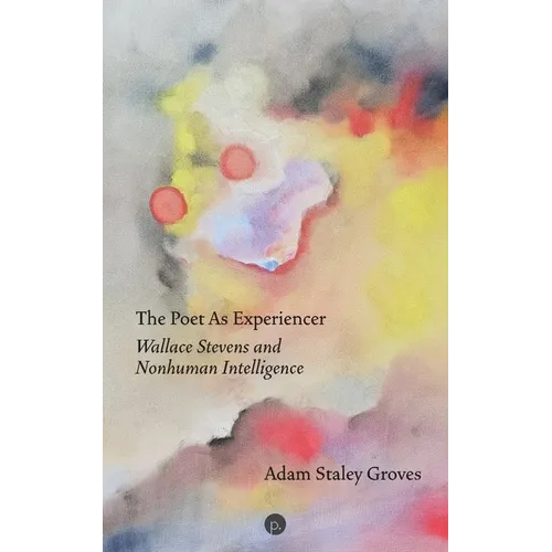 The Poet as Experiencer: Wallace Stevens and Nonhuman Intelligence - Paperback
