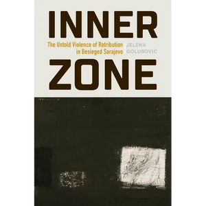 Inner Zone: The Untold Violence of Retribution in Besieged Sarajevo - Paperback