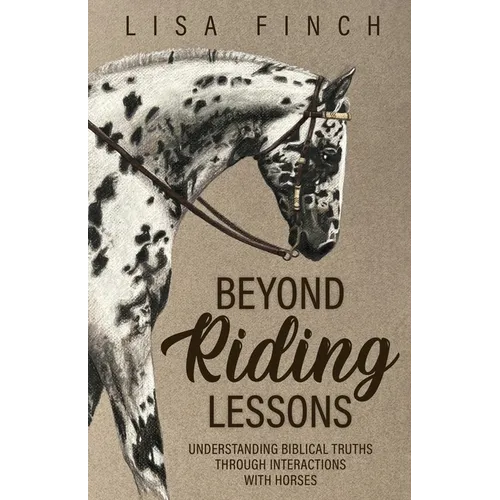 Beyond Riding Lessons: Understanding Biblical Truths Through Interactions With Horses - Paperback