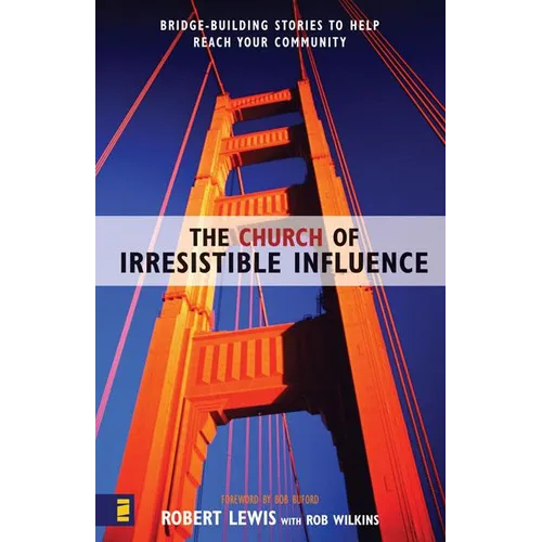The Church of Irresistible Influence: Bridge-Building Stories to Help Reach Your Community - Paperback