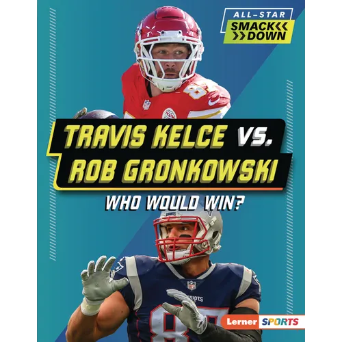 Travis Kelce vs. Rob Gronkowski: Who Would Win? - Library Binding