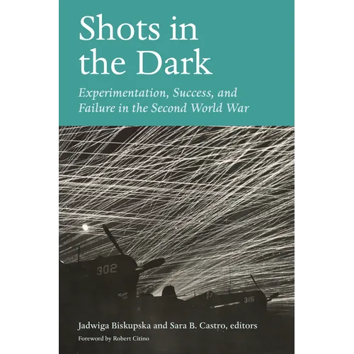 Shots in the Dark: Experimentation, Success, and Failure in the Second World War - Paperback