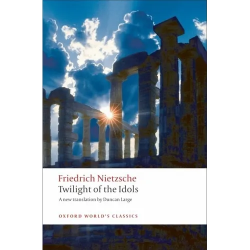 Twilight of the Idols: Or How to Philosophize with a Hammer - Paperback