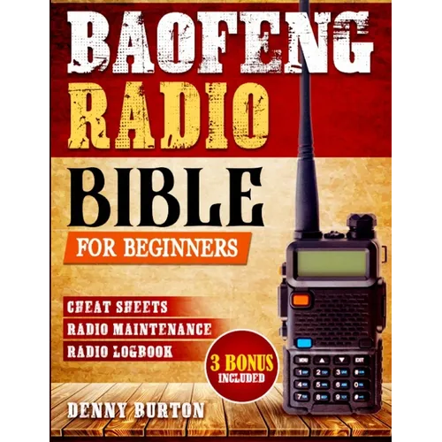 BaoFeng Radio Bible: The Complete Prepper's Guide to Emergency Communication & Off-Grid Operations Master Handheld Radios, Discover Advance - Paperback