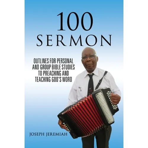 100 Sermon: Outlines for Personal and Group Bible Studies to Preaching and Teaching God's Word - Paperback