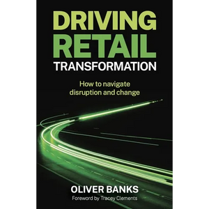 Driving Retail Transformation: How to Navigate Disruption and Change - Paperback