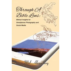 Through a Bible Lens: Biblical Insights for Smartphone Photography and Social Media - Hardcover