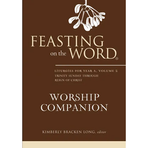 Feasting on the Word Worship Companion: Liturgies for Year A, Volume 2: Trinity Sunday Through Reign of Christ - Hardcover