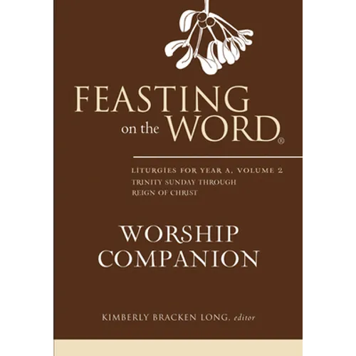 Feasting on the Word Worship Companion: Liturgies for Year A, Volume 2: Trinity Sunday Through Reign of Christ - Hardcover